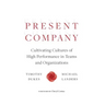Present Company: Cultivating Cultures of High Performance in Teams and Organizations