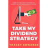 Take My Dividend Strategy: How To Find Which Stocks To Invest In For The Dividend Income