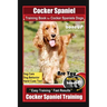 Cocker Spaniel Training Book for Cocker Spaniels Dogs By BoneUP DOG Training, Dog Care, Dog Behavior, Hand Cues Too! Are You Ready to Bone Up? Easy Tr