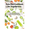 Keto Diet Cookbook for Vegetarians: Easy and Tasty Recipes for Vegetarians on a Ketogenic Diet