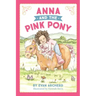 Anna and the Pink Pony: A gorgeously-illustrated early reader that celebrates the magic between children and horses