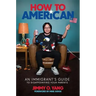 How to American: An Immigrant's Guide to Disappointing Your Parents