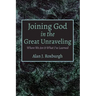 Joining God in the Great Unraveling: Where We Are & What I've Learned