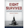 Eight Survived: The Harrowing Story Of The USS Flier And The Only Downed World War II Submariners To Survive And Evade Capture