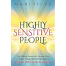 Highly Sensitive People: The Hidden Power Of a Person Who Feels Things More Deeply And What an HSP Can Do To Blossom