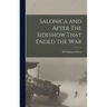 Salonica and After The Sideshow That Ended the War