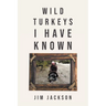 Wild Turkeys I Have Known