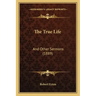 The True Life: And Other Sermons (1889)