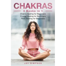Chakras: 3 Books in 1: Chakra Healing for Beginners, Crystal Healing for Beginners, Reiki Healing for Beginners
