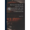 Reflected Rays of Light Upon Freemasonry, or, the Freemason's Pocket Compendium