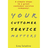 Your Customer Service Matters: 5 simple steps to a great customer service company