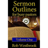 Sermon Outlines for Busy Pastors: Volume 1: 52 Complete Outlines for All Occasions
