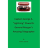Captain George A. "lightning" Elsworth: General Morgan's Amazing Telegrapher