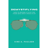 How to Become a Pilot - Demystiflying: Demystiflying: How to Become a Pilot for Those Who Don't Speak Pilot