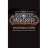 The Ultimate Updated World of Warcraft Beginner Guide: : Everything Newbie Need to Know about World of Warcraft