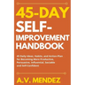 45 Day Self-Improvement Handbook: 45 Daily Ideas, Habits, and Action-Plan for Becoming More Productive, Persuasive, Influential, Sociable and Self-Con