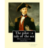 The pilot: a tale of the sea. By: J. Fenimore Cooper: Historical novel