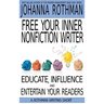 Free Your Inner Nonfiction Writer: Educate, Influence and Entertain Your Readers