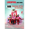 Liverpool Quiz Book: 600 Questions To Test Die-hard Fans