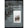 Strangers Below: Primitive Baptists and American Culture