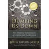 Dumbing Us Down - 25th Anniversary Edition: The Hidden Curriculum of Compulsory Schooling