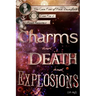 Charms and Death and Explosions (oh my!)