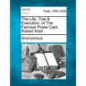 The Life, Trial & Execution, of the Famous Pirate Capt. Robert Kidd