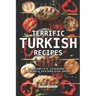 Terrific Turkish Recipes: A Complete Cookbook of Middle Eastern Dish Ideas!