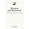 Wisdom and Dominion: An Economic Commentary on Proverbs