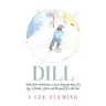 Dill: Tales from Wisconsin: a not-so-long-ago story of a boy, a friend, a farm and the quest for a BB Gun