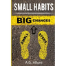 Small Habits=big Results: How Easy Small Habits=big Results, How Consistency Beats Intensity and How You Can Utilize the Compounding Effect to C