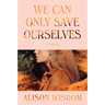 We Can Only Save Ourselves