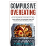 Compulsive Overeating: How to Stop Obesity and Emotional & Binge Eating Disorder by Developing Long-Term Intuitive Healthy Mindfulness Habits