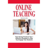Online Teaching: Time Saving Practical Tips and Effective Strategies to Engage Your Students