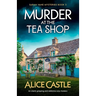 Murder at the Tea Shop: An utterly gripping and addictive cozy mystery