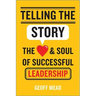 Telling the Story: The Heart and Soul of Successful Leadership