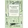 The Alphabet of Gardening - A Handbook for Amateur Gardeners Dealing with the Elementary Principles of Practical Gardening