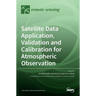 Satellite Data Application, Validation and Calibration for Atmospheric Observation