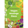 Vegan Musings Deux: A Plant-Based Diet Sourcebook Part Two