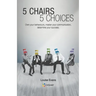 5 Chairs 5 Choices: Own your behaviours, master your communication, determine your success. (English Edition)