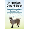 Nigerian Dwarf Goat. Keeping Nigerian Dwarf Goats as Pets. Nigerian Dwarf Goat book for daily care, pros and cons, raising, training, feeding, housing