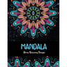 Mandala Stress relieving Designs: Mandala Inspired Designs For Relaxation and Stress Relief