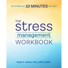 The Stress Management Workbook: De-Stress in 10 Minutes or Less