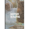 Beginners Backyard Beekeeping Made Easy: The Beekeepers Handbook for Natural Beekeeping