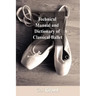 Technical Manual and Dictionary of Classical Ballet