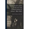 The Maryland Line in the Confederate Army, 1861-1865