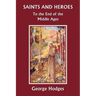 Saints and Heroes to the End of the Middle Ages (Yesterday's Classics)