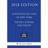 Consolidated Laws of New York - Estates, Powers and Trusts (2018 Edition)