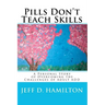 Pills Don't Teach Skills