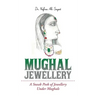 Mughal Jewellery: A Sneak Peek of Jewellery Under Mughals
